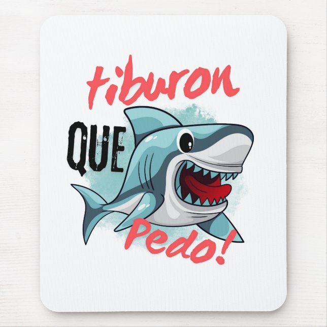 TIBURON SAY QUE PEDO, SHARK, WHATS GOING ON MOUSE PAD (Front)