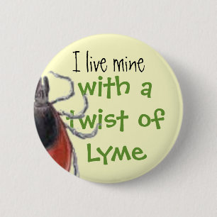 tick, I live mine, with a twist of Lyme 6 Cm Round Badge