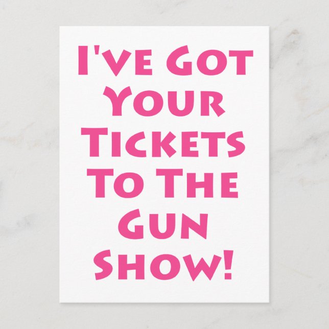 Tickets to the gun show! postcard (Front)