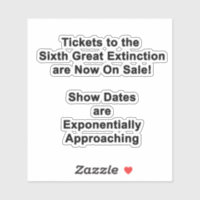 Tickets To The Sixth Great Extinction STICKER