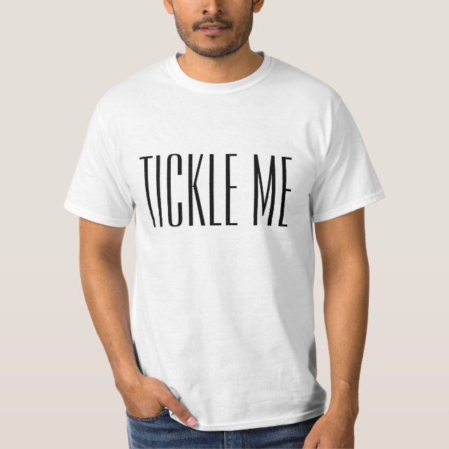 Tickle me. funny t-shirt. T-Shirt (Front)