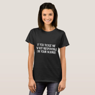 Tickle Me I'm Not Responsible For Injuries T-shirt