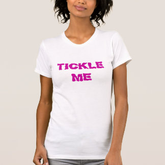 TICKLE ME T-Shirt