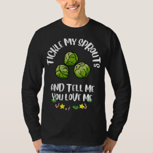 Tickle My Sprouts and Tell Me You Love Me T-Shirt