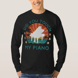 Tickle the Ivories: Did You Touch My Piano? T-Shirt