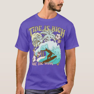 Tide is high ride the wave surf surfer summer trop T-Shirt