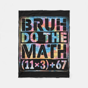 Tie Dye 100 Days Of School Equation Bruh Do The Ma Fleece Blanket