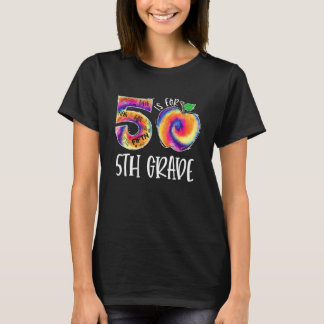 Tie Dye 5 Is For 5th Grade Student Teacher Back To T-Shirt