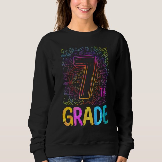 Tie Dye 7th Grade Seventh Grade Teacher Back To Sc Sweatshirt (Front)