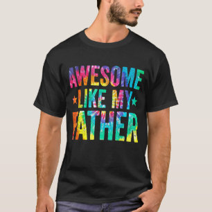 Tie Dye Awesome Like My Father Father's Day Men T-Shirt