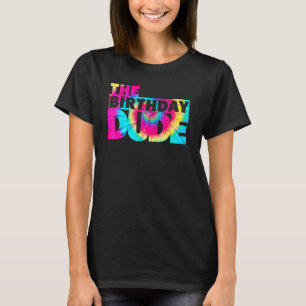 Tie Dye Birthday Dude Birthday Party Proud Birthda T-Shirt