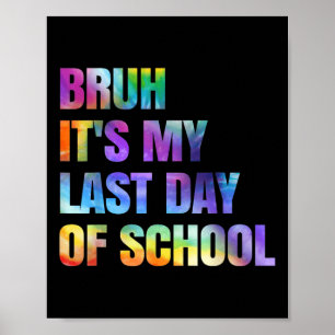 Tie Dye Bruh Its My Last Day Of School Happy Gradu Poster