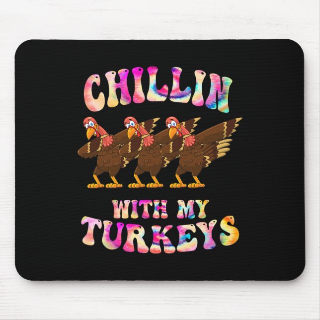 Tie Dye Chillin With My Turkey Funny Thanksgiving  Mouse Pad (Front)