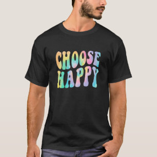 Tie Dye Choose Happy Motivational Inspirational Po T-Shirt