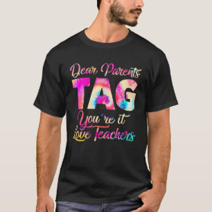 Tie Dye Dear Parents Tag You're It Love Teachers T-Shirt