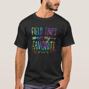 Tie Dye Field Trips Are My Favorite School Field T T-Shirt