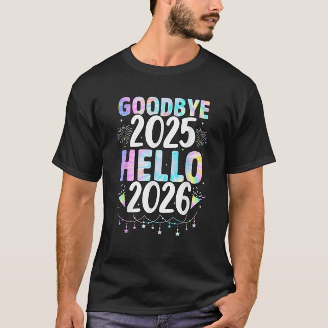 Tie Dye Goodbye 2025 Hello 2026 Xmas Happy New Yea T-Shirt (Front)