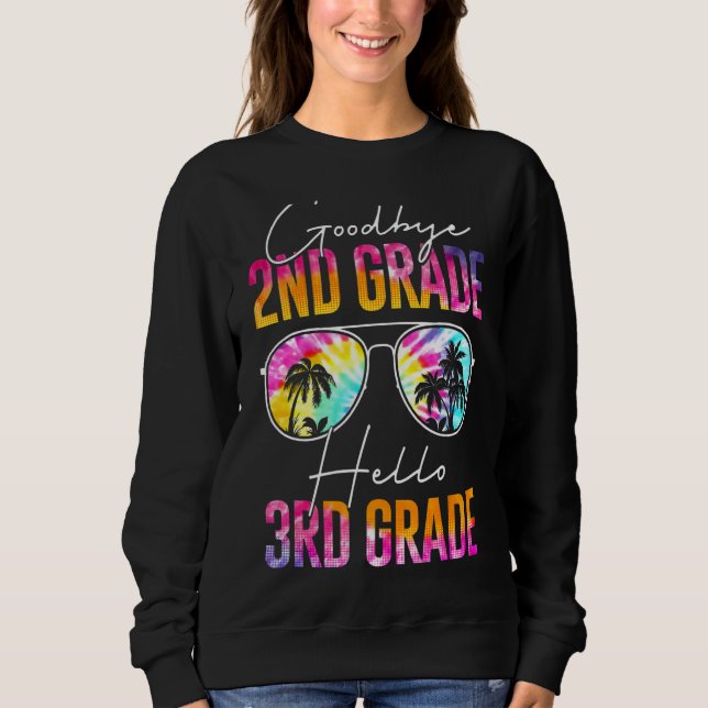 Tie Dye Goodbye 2nd Grade Graduation Hello 3rd Gra Sweatshirt (Front)
