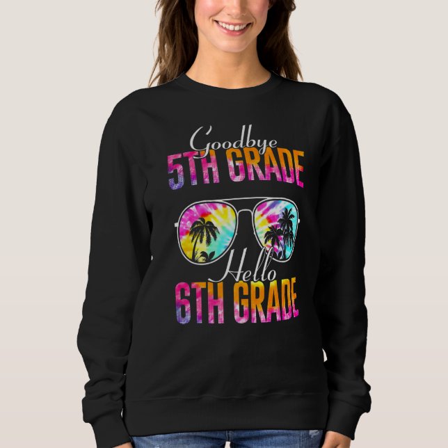 Tie Dye Goodbye 5th Grade Hello 6th Grade Teacher  Sweatshirt (Front)