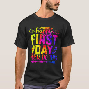 Tie Dye Happy First Day Let s Do This Welcome Back T-Shirt