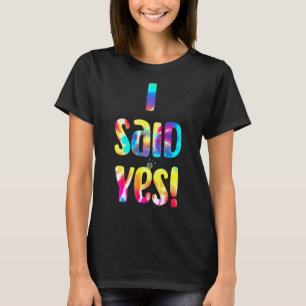 Tie Dye He Asked She Said Yes Marriage Proposal I T-Shirt