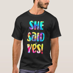 Tie Dye He Asked She Said Yes Marriage Proposal I  T-Shirt