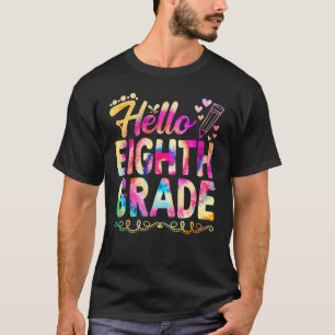 Tie Dye Hello Eighth 8th Grade Teacher First Day O T-Shirt