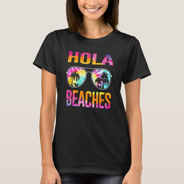 Tie Dye Hola Beaches  Beach Vacation T-Shirt (Front)