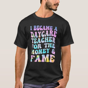 Tie Dye I Became A Daycare Teacher For The Money A T-Shirt
