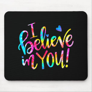 Tie Dye I Believe In You Shirt Teacher Testing Day Mouse Pad