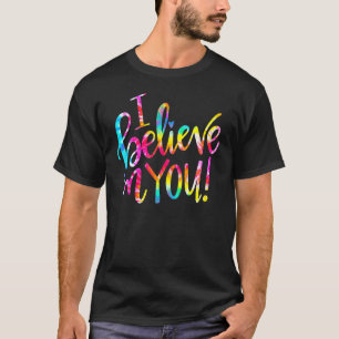 Tie Dye I Believe In You Teacher Testing Day T-Shirt