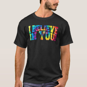 Tie Dye I Believe In You Teacher Testing Day T-Shirt