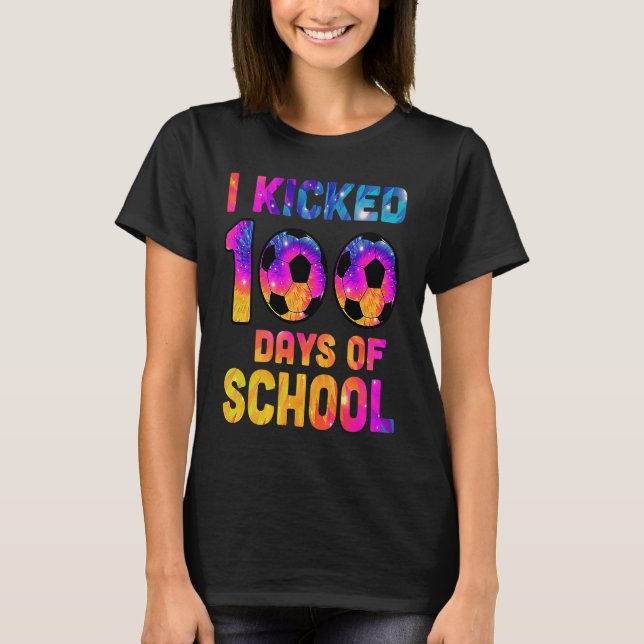 Tie Dye I Kicked 100 Days Of School Soccer Sports  T-Shirt (Front)