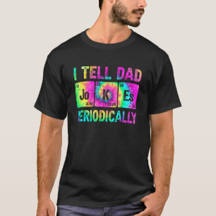 Tie Dye I Tell Dad Jokes Periodically Fathers Day T-Shirt