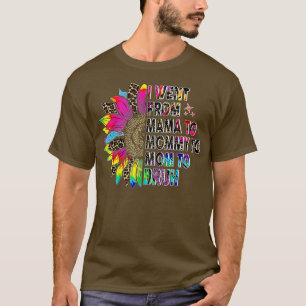Tie Dye I Went From Mama Mummy Mum Bruh Sunflower T-Shirt