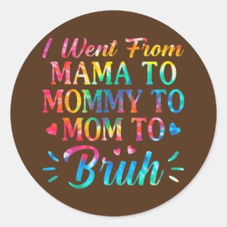 Tie Dye I Went From Mama To Mummy To Mum To Bruh Classic Round Sticker