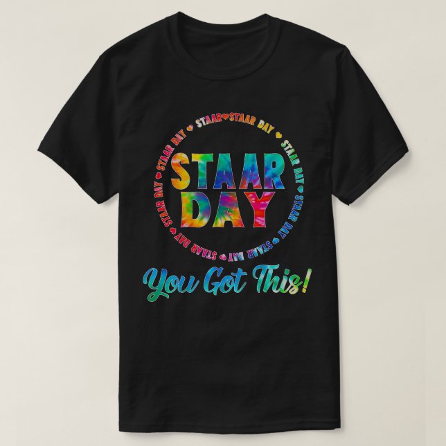Tie Dye Its Staar Day  Testing Day You Got This  T-Shirt (Design Front)