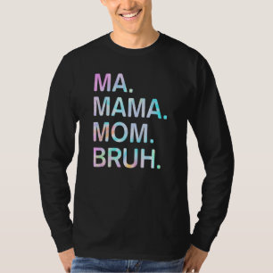 Tie Dye Ma Mama Mum Bruh Mummy Happy Mother's Day T-Shirt