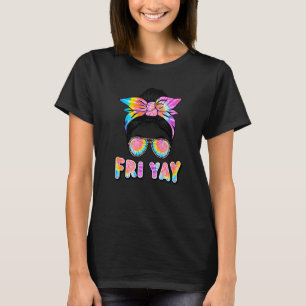 Tie dye Messy Bun Fri Yay Friday Fun Teacher TGIF T-Shirt