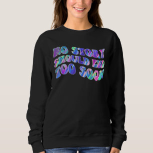 Tie Dye No Story Should End Too Soon Suicide Aware Sweatshirt