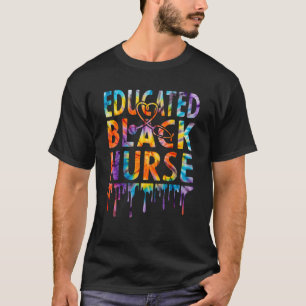 Tie Dye Nurse Educated Black History Month Nurse T-Shirt