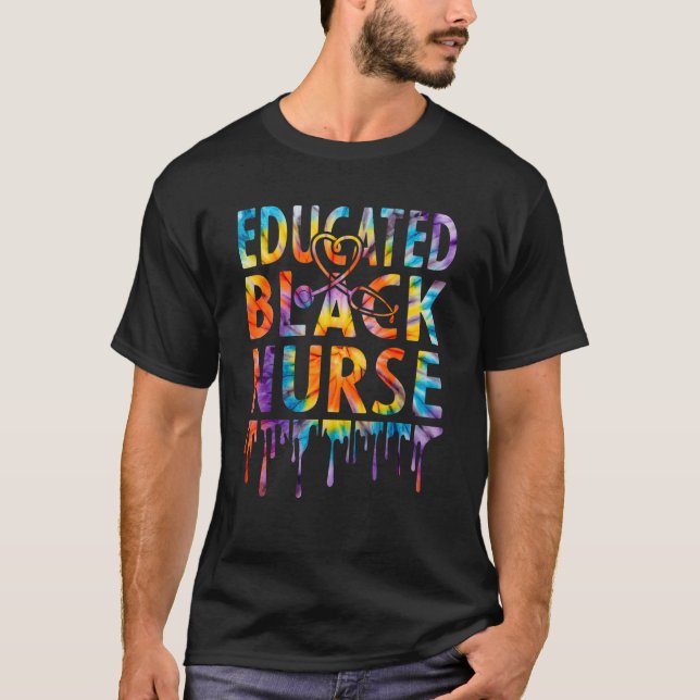 Tie Dye Nurse Educated Black History Month Nurse T-Shirt (Front)