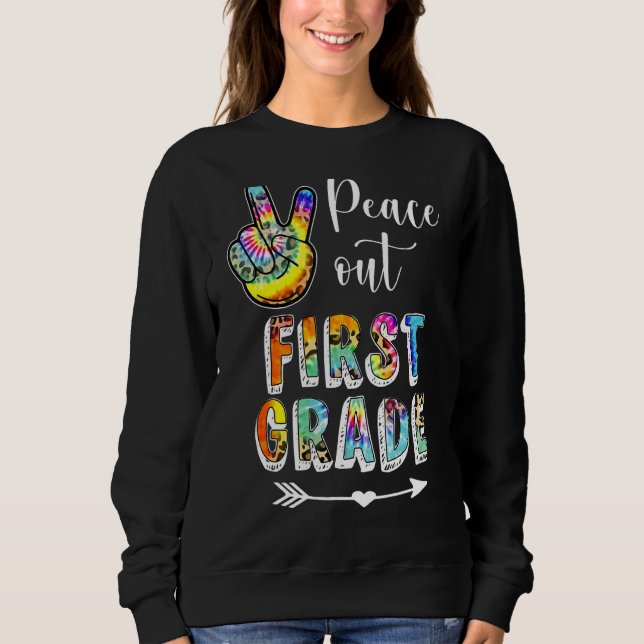 Tie Dye Peace Out First 1st Grade Happy Last Day O Sweatshirt (Front)
