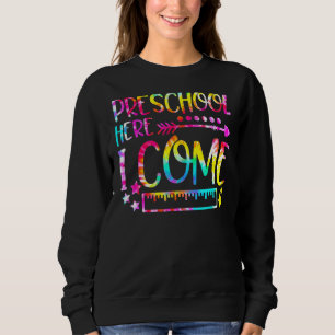 Tie Dye Preschool Here I Come Back To School Teach Sweatshirt