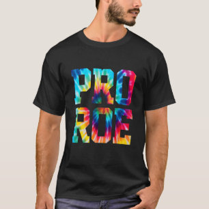 Tie Dye Pro Choice Pro Roe Cute Women's Right 1973 T-Shirt
