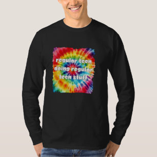 Tie Dye Regular Teen Doing Regular Teen Stuff Teen T-Shirt