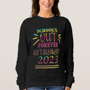 Tie Dye School s Out Forever Retirement Teacher Re Sweatshirt