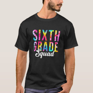 Tie Dye Sixth Grade Squad Teacher Student Back To T-Shirt
