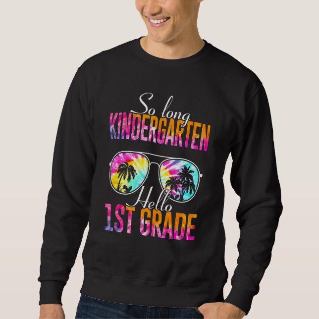 Tie Dye So Long Kindergarten Hello 1st Grade Teach Sweatshirt (Front)