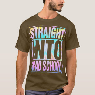 Tie Dye Straight Into Grad School Back To School T T-Shirt